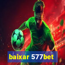 baixar 577bet